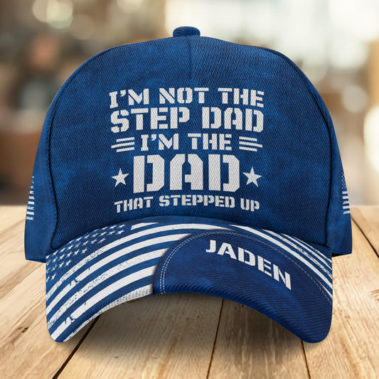 I’m The Dad That Stepped Up - Personalized Classic Cap