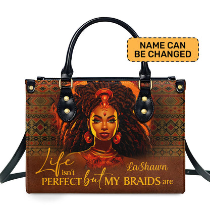 Life Isn’t Perfect But My Braids Are - Personalized Leather Handbag STB37