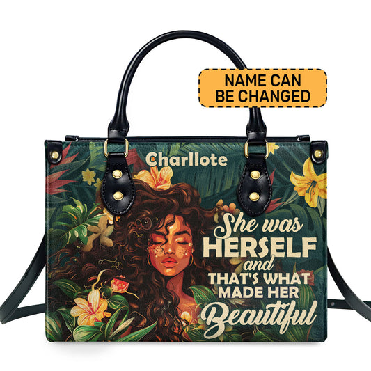 She Was Herself And That's What Made Her Beautiful - Personalized Leather Handbag SBN05