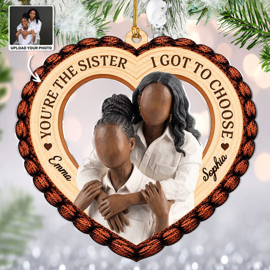 You're The Sister I Got To Choose - Personalized 1-Layer Acrylic Ornament