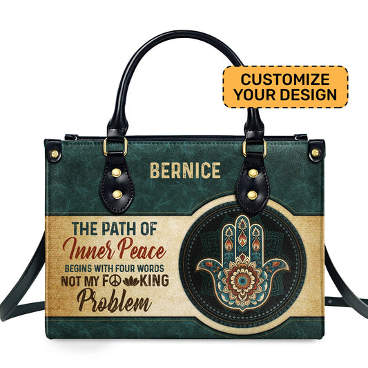 The Path Of Inner Peace Begins With Four Words Not My Fucking Problem - Personalized Leather Handbag SBHN15