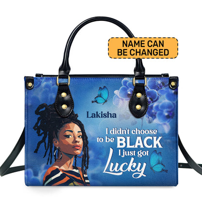 I Didn't Choose To Be Black I Just Got Lucky - Personalized Leather Handbag STB185