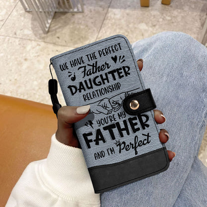 We Have The Perfect Father Daughter Relationship - Personalized Wallet Case SBWACLM1936TA