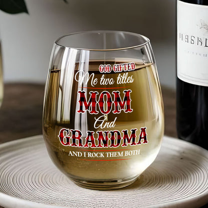 God Gifted Me Two Titles Mom And Grandma - Personalized Stemless Wine Glass