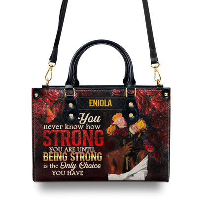 You Never Know How Strong You Are - Personalized Leather Handbag SBLHBLM2133TA