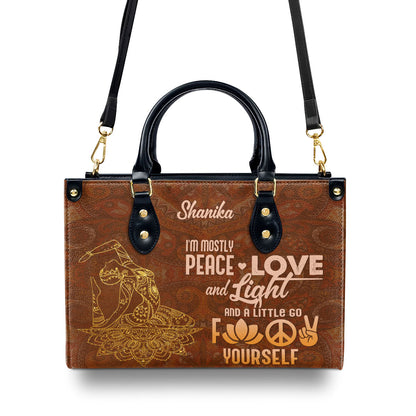 I'm Mostly Peace Love And Light And A Little Go Fuck Yourself - Personalized Leather Handbag STB204