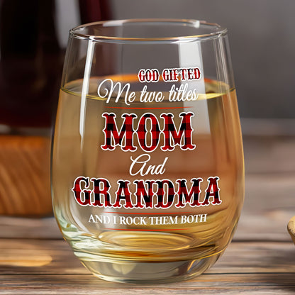 God Gifted Me Two Titles Mom And Grandma - Personalized Stemless Wine Glass