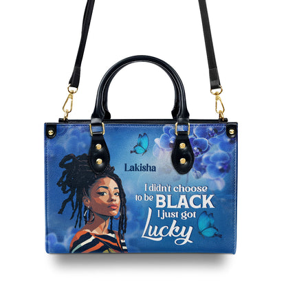 I Didn't Choose To Be Black I Just Got Lucky - Personalized Leather Handbag STB185