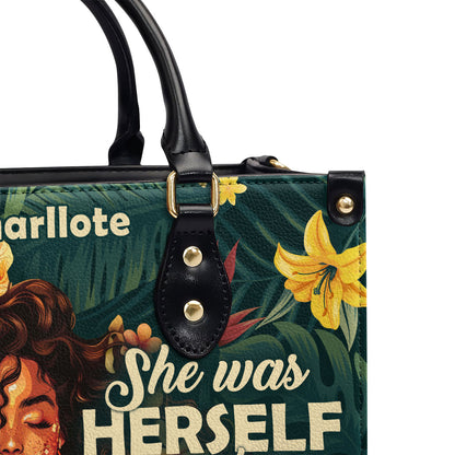 She Was Herself And That's What Made Her Beautiful - Personalized Leather Handbag SBN05