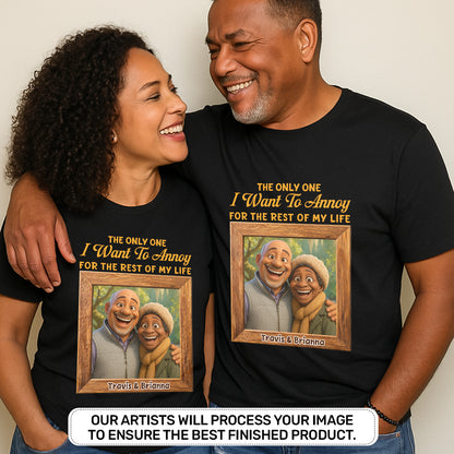 The Only One I Want To Annoy - Personalized 2D Unisex T-shirt