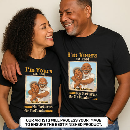 I'm Yours No Returns Or Refunds - Personalized 2D Unisex T-shirt