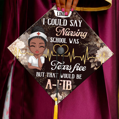 Nursing School Was Tears Free - Personalized Graduation Cap Topper