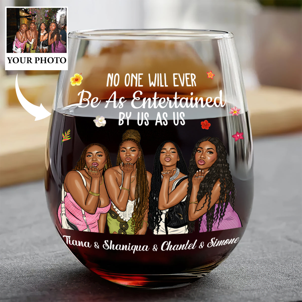 No One Will Ever Be As Entertained By Us As Us - Personalized Stemless Wine Glass