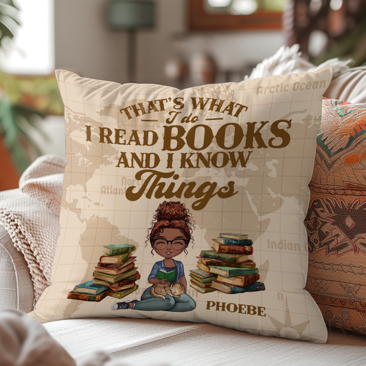 That's What I Do I Read Books And I Know Things - Personalized Pillow