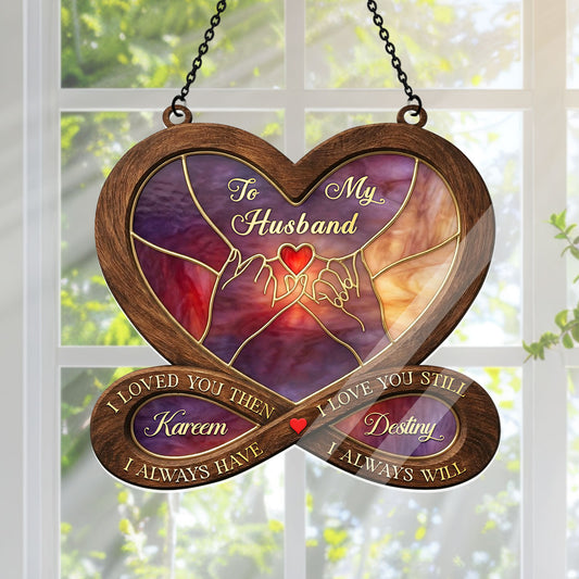 I Love You Then I Love You Still - Personalized Acrylic Suncatcher