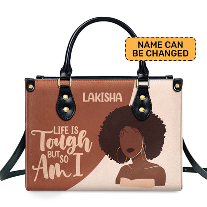 Life Is Tough But So Am I - Personalized Leather Hand Bag STB101