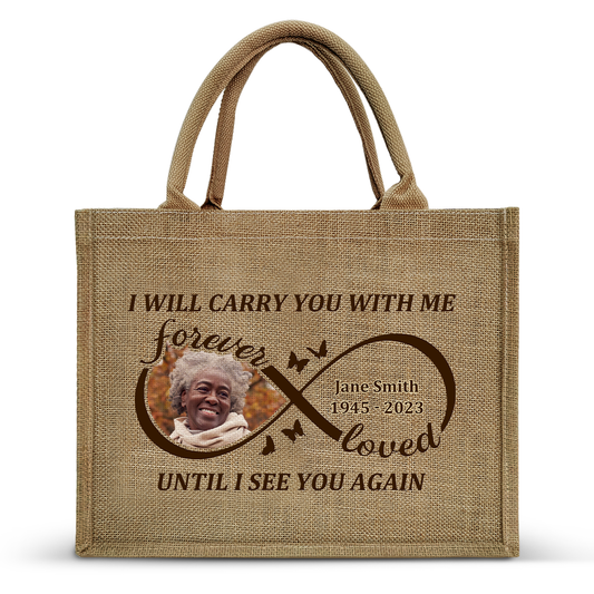 I Will Carry You With Me Until I See You Again - Personalized Jute Tote Bag