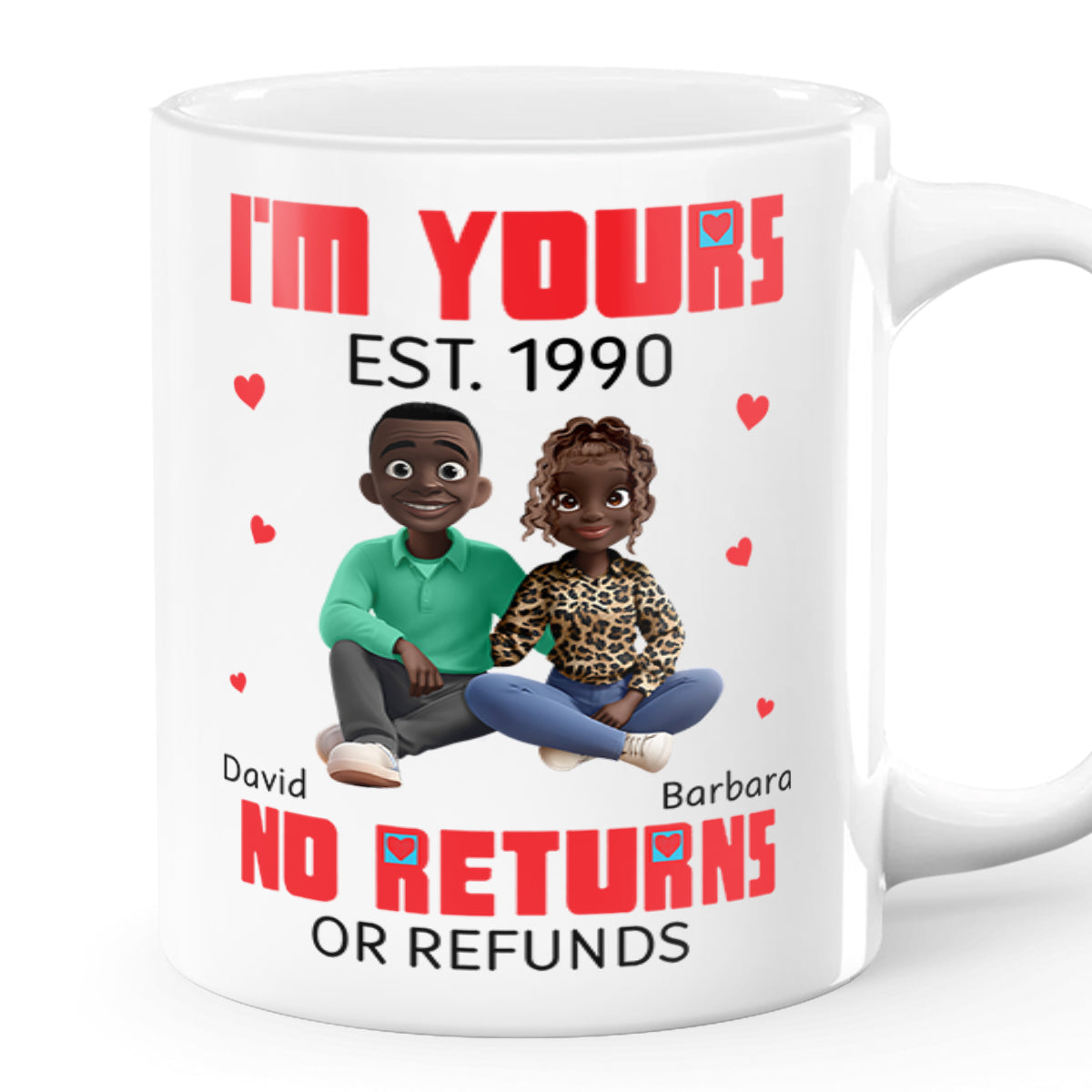 I'm Yours No Returns Or Refunds - Personalized Ceramic Coffee Mug
