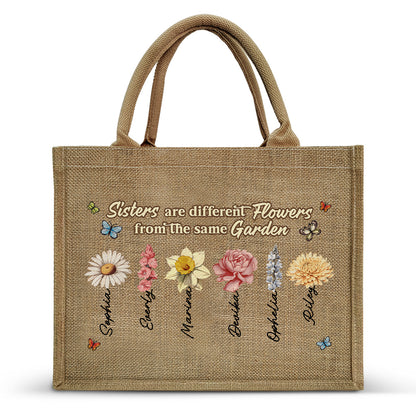 Sisters Are Different Flowers From The Same Garden - Personalized Jute Tote Bag