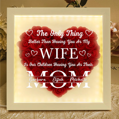 The Only Thing Better Than Having You As My Wife - Personalized Heart Flower Shadow Box