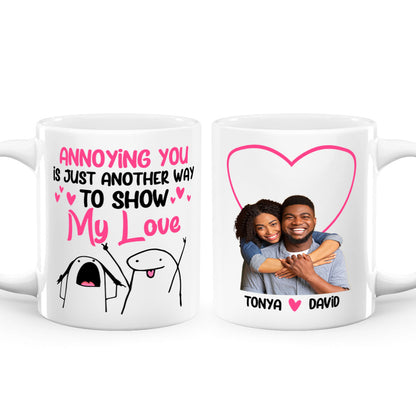 Annoying You Is Just Another Way To Show My Love - Personalized White Ceramic Mug