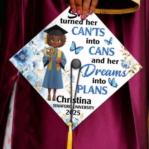 She Turned Her Can'ts Into Cans And Her Dreams Into Plans - Personalized Graduation Cap Topper