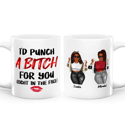 I Would Punch A Bitch For You - Personalized White Ceramic Mug