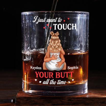 I Just Want Touch Your Butt All The Time - Personalized Round Whiskey Glass