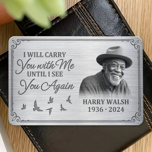 I Will Carry You With Me Until I See You Again - Personalized Aluminum Wallet Card