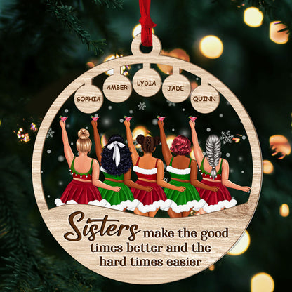 Sisters Make The Good Times Better And The Hard Times Easier - Personalized Wood & Acrylic Ornament