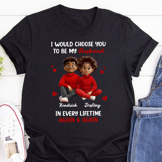 I Would Choose You In Every Lifetime - Personalized 2D Unisex T-shirt