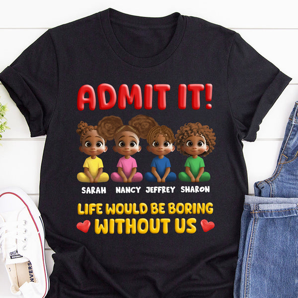 Life Would Be Boring Without Us - Personalized 2D Unisex T-shirt