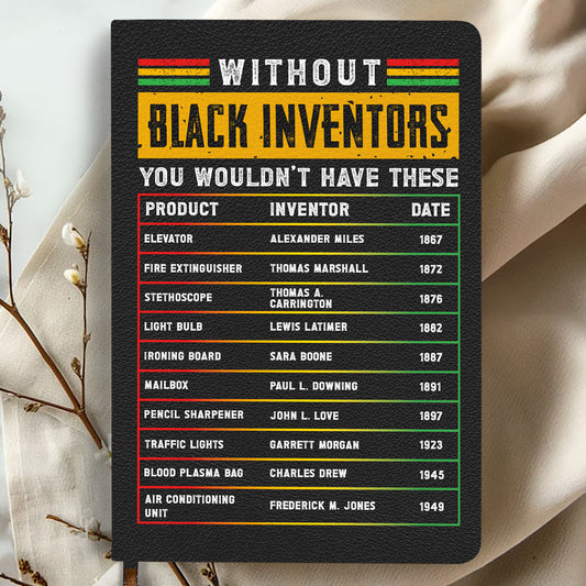 Without Black Inventors You Wouldn't Have These - Leather Cover Notebook