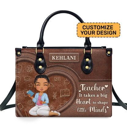 Teacher It Takes A Big Heart To Shape Little Minds - Personalized Leather Handbag SBLHBLHA1659TA