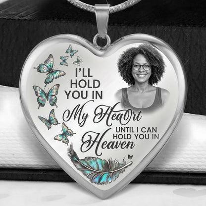 I’ll Hold You In My Heart Until I Can Hold You In Heaven. - Personalized Heart Necklace