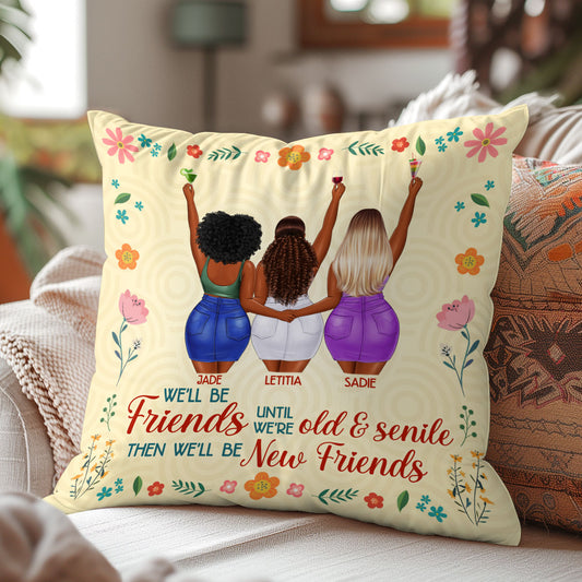 We Will Be Friends Until We Are Old And Senile - Personalized Pillow