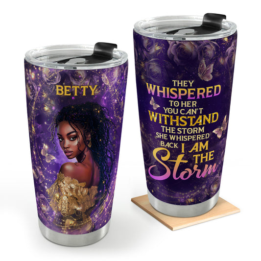 She Whispered Back I Am The Storm - Personalized Stainless Steel Tumbler