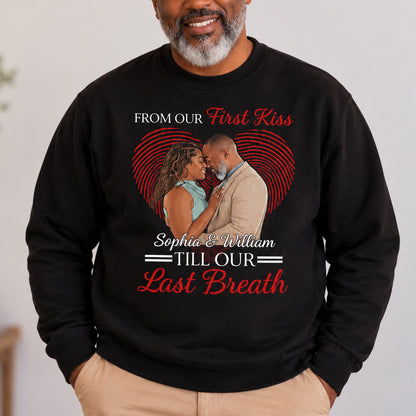 From Our First Kiss Till Our Last Breath - Personalized 2D Unisex Sweatshirt