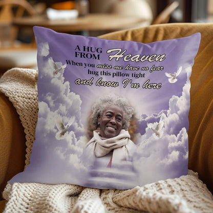 A Hug From Heaven When You Miss Me Have No Fear - Personalized Pillow