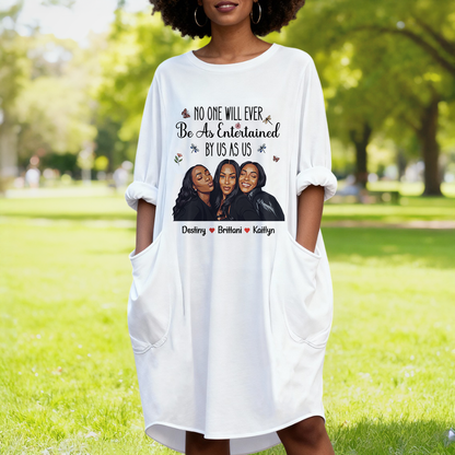 No One Will Ever Be As Entertained By Us As Us - Personalized Loose Pocket Oversize T-Shirt Dress
