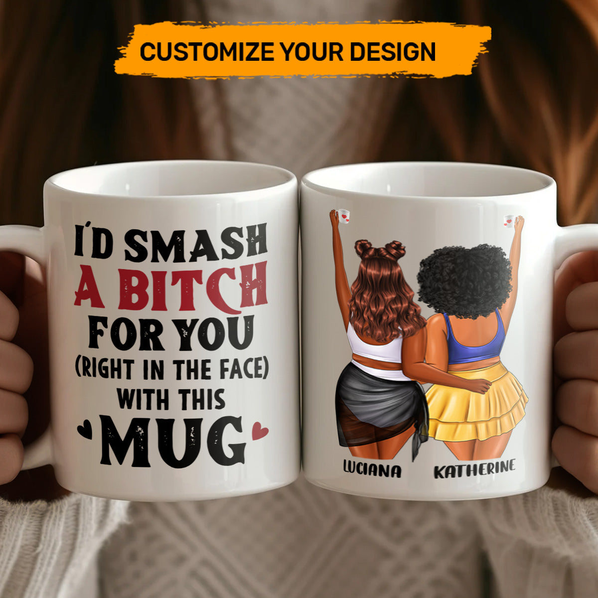 I Would Smash A Bitch For You - Personalized White Ceramic Mug