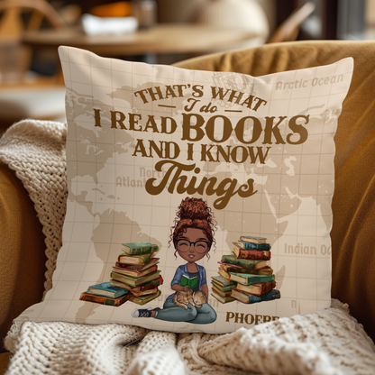 That's What I Do I Read Books And I Know Things - Personalized Pillow