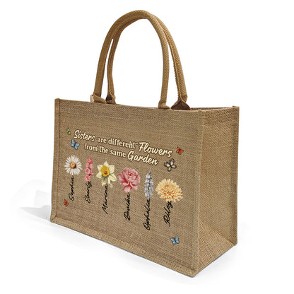 Sisters Are Different Flowers From The Same Garden - Personalized Jute Tote Bag