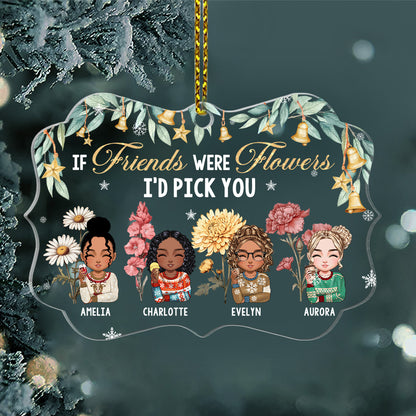 If Friends Were Flowers I Would Pick You - Personalized 1-Side Acrylic Ornament