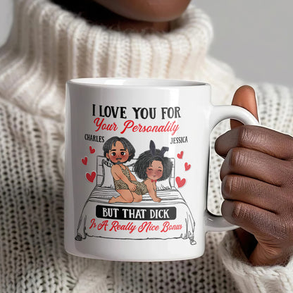 I Love You For Your Personality And A Really Bonus - Personalized White Ceramic Mug