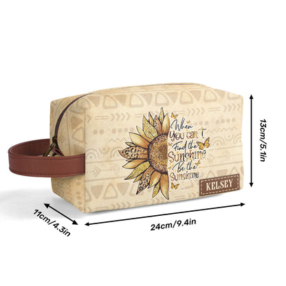 When You Can't Find The Sunshine Be The Sunshine - Personalized Toiletrie Bag SBTLTBN61