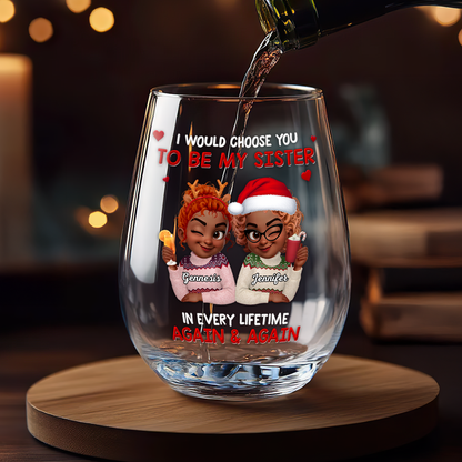 I Would Choose You To Be My Sisters - Personalized Stemless Wine Glass