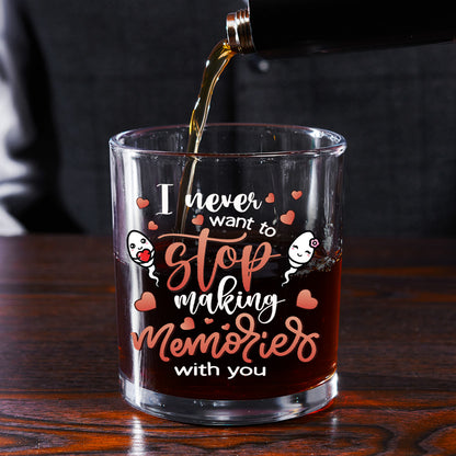 I Never Want To Stop Making Memories With You - Personalized Round Whiskey Glass