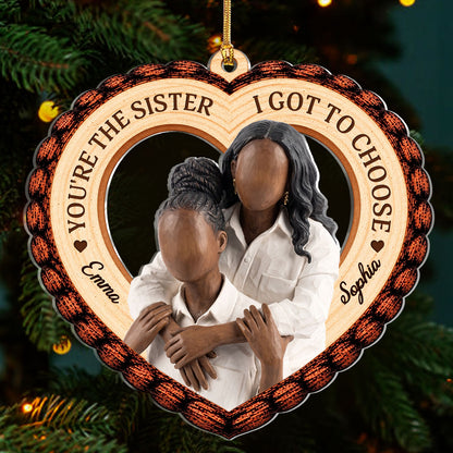 You're The Sister I Got To Choose - Personalized 1-Layer Acrylic Ornament
