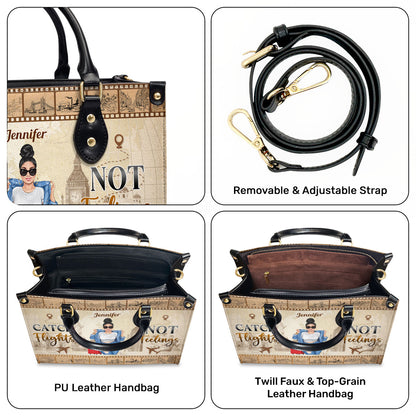 Catch Flights Not Feelings - Personalized Leather Hand Bag SBLHBHA38